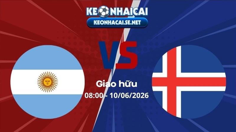 Soi Kèo Argentina vs Iceland 08h00 10/06/2026 - Giao hữu