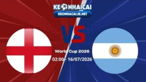 Soi Kèo Anh vs Argentina 02h00 16/07/2026 - World Cup 2026