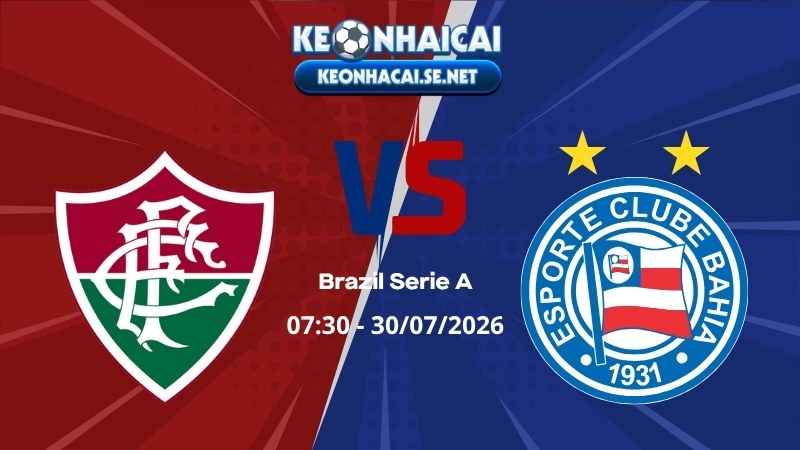 Soi Kèo Fluminense vs Bahia 07h30 30/07/2026 - Brazil Serie A