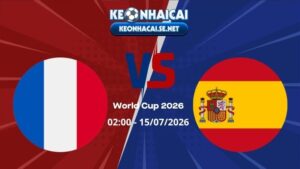 Soi Kèo Pháp vs Tây Ban Nha 02h00 15/07/2026 - World Cup 2026