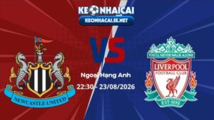 Soi Kèo Newcastle vs Liverpool 22h30 23/08/2026 - Ngoại Hạng Anh